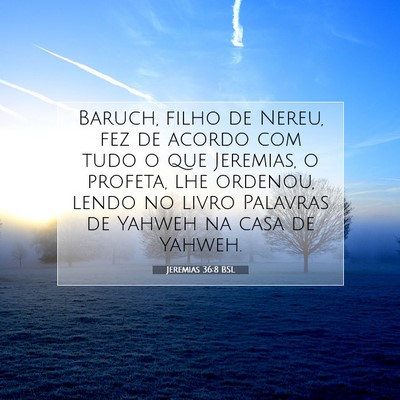 Picture 07 - Jeremias 36:8 BSL - Baruch, filho de Nereu, fez de acordo com tudo o - Bible Verse Picture