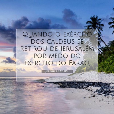 Picture 07 - Jeremias 37:11 BSL - Quando o exército dos caldeus se retirou de - Bible Verse Picture