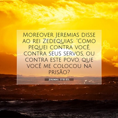 Picture 07 - Jeremias 37:18 BSL - Moreover Jeremias disse ao rei Zedequias: “Como - Bible Verse Picture