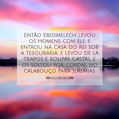Picture 07 - Jeremias 38:11 BSL - Então Ebedmelech levou os homens com ele, e - Bible Verse Picture