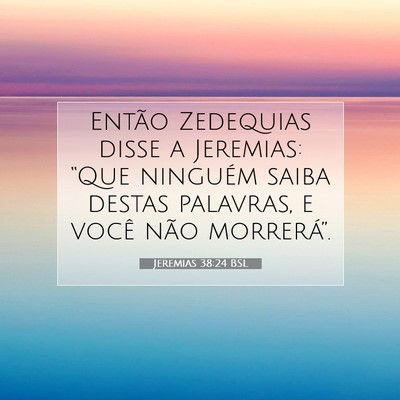Picture 07 - Jeremias 38:24 BSL - Então Zedequias disse a Jeremias: “Que - Bible Verse Picture