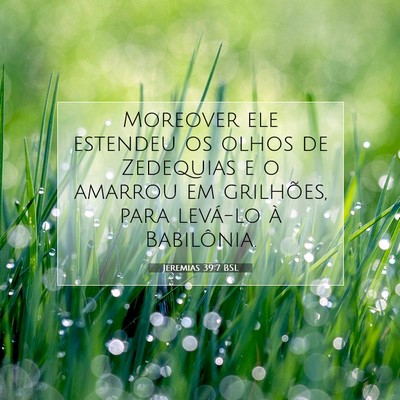 Picture 07 - Jeremias 39:7 BSL - Moreover ele estendeu os olhos de Zedequias e o - Bible Verse Picture