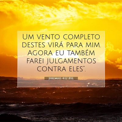 Picture 07 - Jeremias 4:12 BSL - Um vento completo destes virá para mim. Agora eu - Bible Verse Picture