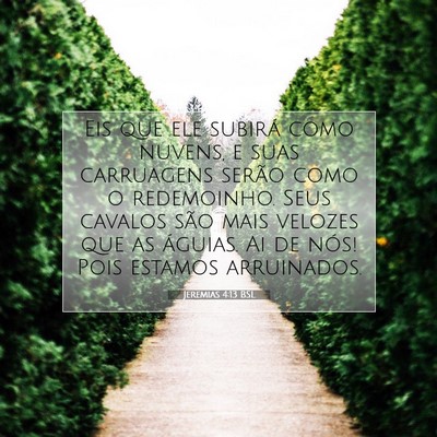 Picture 07 - Jeremias 4:13 BSL - Eis que ele subirá como nuvens, e suas - Bible Verse Picture