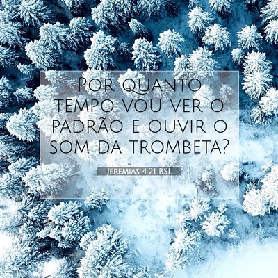 Picture 07 - Jeremias 4:21 BSL - Por quanto tempo vou ver o padrão e ouvir o som - Bible Verse Picture