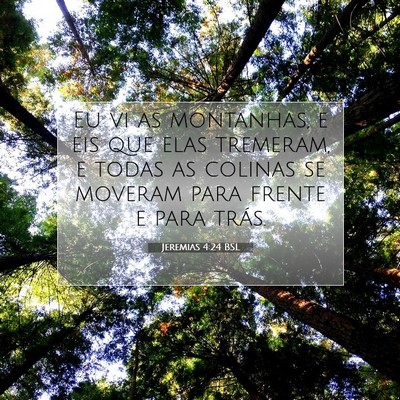 Picture 07 - Jeremias 4:24 BSL - Eu vi as montanhas, e eis que elas tremeram, e - Bible Verse Picture