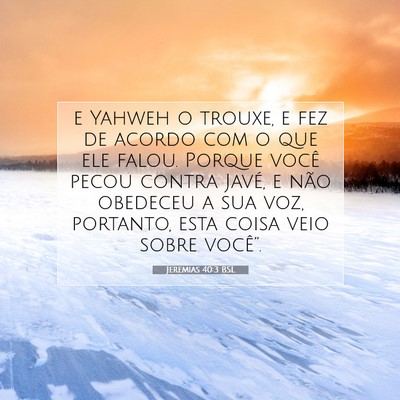 Picture 07 - Jeremias 40:3 BSL - e Yahweh o trouxe, e fez de acordo com o que ele - Bible Verse Picture