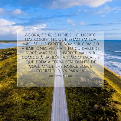 Picture 07 - Jeremias 40:4 BSL - Agora, eis que hoje eu o liberto das correntes - Bible Verse Picture
