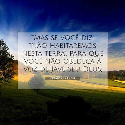 Picture 07 - Jeremias 42:13 BSL - “'Mas se você diz: “Não habitaremos nesta - Bible Verse Picture
