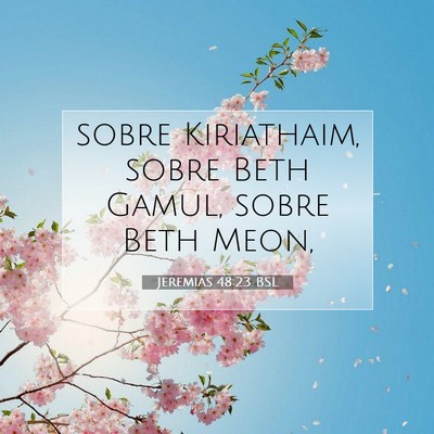 Picture 07 - Jeremias 48:23 BSL - sobre Kiriathaim, sobre Beth Gamul, sobre Beth - Bible Verse Picture