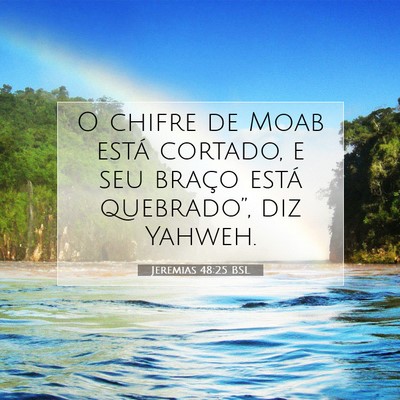 Picture 07 - Jeremias 48:25 BSL - O chifre de Moab está cortado, e seu braço - Bible Verse Picture