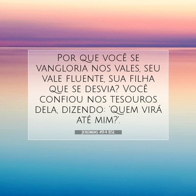 Picture 07 - Jeremias 49:4 BSL - Por que você se vangloria nos vales, seu vale - Bible Verse Picture