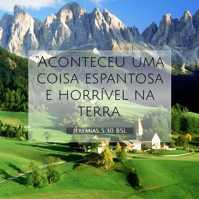 Picture 07 - Jeremias 5:30 BSL - “Aconteceu uma coisa espantosa e horrível na - Bible Verse Picture