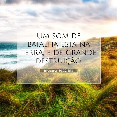 Picture 07 - Jeremias 50:22 BSL - Um som de batalha está na terra, e de grande - Bible Verse Picture