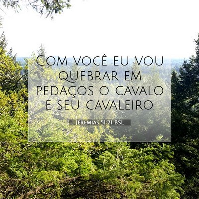 Picture 07 - Jeremias 51:21 BSL - Com você eu vou quebrar em pedaços o cavalo e - Bible Verse Picture