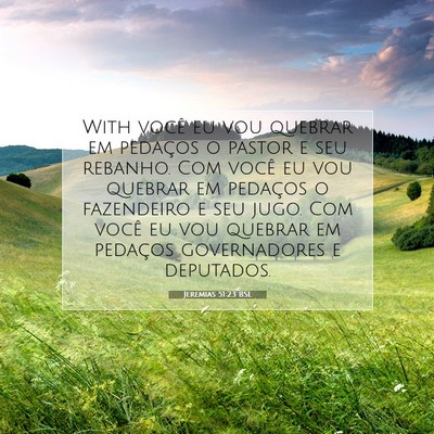 Picture 07 - Jeremias 51:23 BSL - With você eu vou quebrar em pedaços o pastor e - Bible Verse Picture