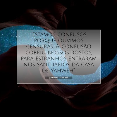Picture 07 - Jeremias 51:51 BSL - “Estamos confusos porque ouvimos censuras. A - Bible Verse Picture