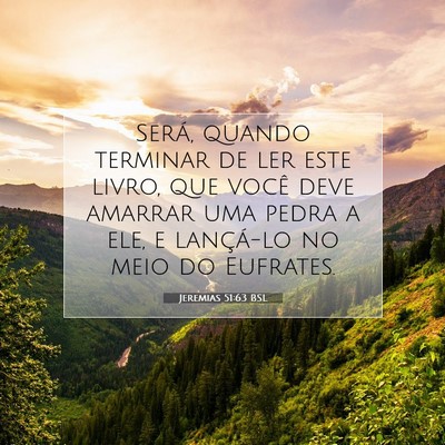 Picture 07 - Jeremias 51:63 BSL - Será, quando terminar de ler este livro, que - Bible Verse Picture