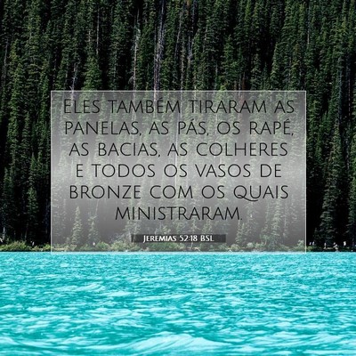 Picture 07 - Jeremias 52:18 BSL - Eles também tiraram as panelas, as pás, os - Bible Verse Picture