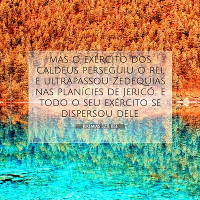 Picture 07 - Jeremias 52:8 BSL - mas o exército dos caldeus perseguiu o rei, e - Bible Verse Picture