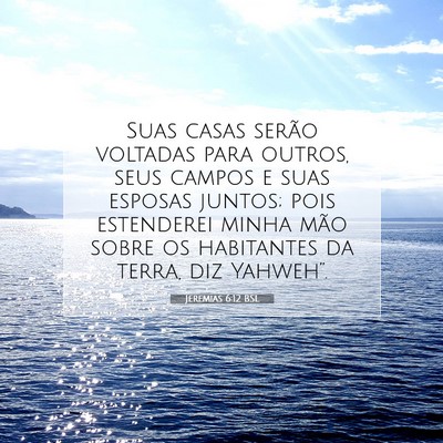 Picture 07 - Jeremias 6:12 BSL - Suas casas serão voltadas para outros, seus - Bible Verse Picture