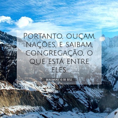 Picture 07 - Jeremias 6:18 BSL - Portanto, ouçam, nações, e saibam, - Bible Verse Picture