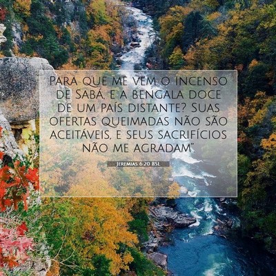 Picture 07 - Jeremias 6:20 BSL - Para que me vem o incenso de Sabá, e a bengala - Bible Verse Picture