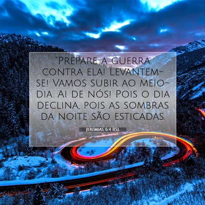 Picture 07 - Jeremias 6:4 BSL - “Prepare a guerra contra ela! Levantem-se! - Bible Verse Picture