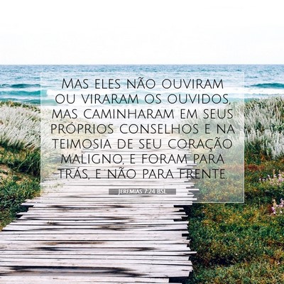 Picture 07 - Jeremias 7:24 BSL - Mas eles não ouviram ou viraram os ouvidos, mas - Bible Verse Picture