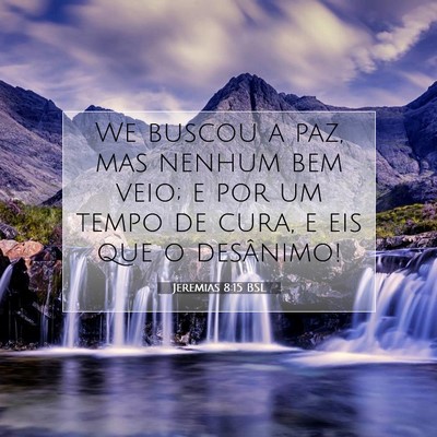 Picture 07 - Jeremias 8:15 BSL - We buscou a paz, mas nenhum bem veio; e por um - Bible Verse Picture
