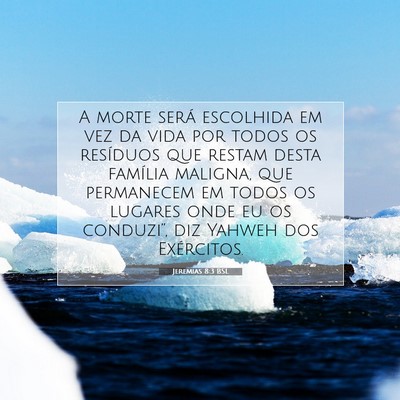 Picture 07 - Jeremias 8:3 BSL - A morte será escolhida em vez da vida por todos - Bible Verse Picture