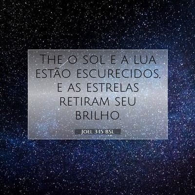 Picture 07 - Joel 3:15 BSL - The o sol e a lua estão escurecidos, e as - Bible Verse Picture