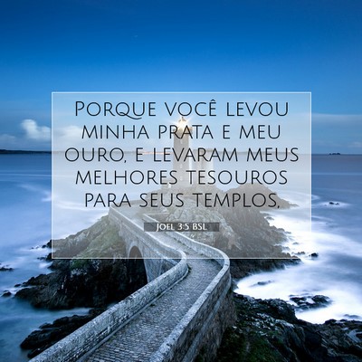 Picture 07 - Joel 3:5 BSL - Porque você levou minha prata e meu ouro, e - Bible Verse Picture