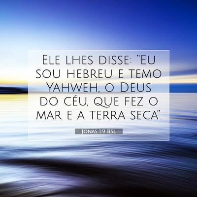 Picture 07 - Jonas 1:9 BSL - Ele lhes disse: “Eu sou hebreu e temo Yahweh, o - Bible Verse Picture