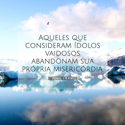 Picture 07 - Jonas 2:8 BSL - Aqueles que consideram ídolos vaidosos abandonam - Bible Verse Picture