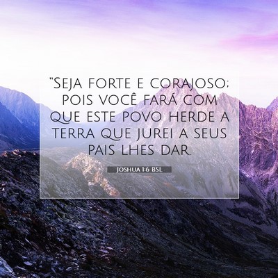Picture 07 - Joshua 1:6 BSL - “Seja forte e corajoso; pois você fará com - Bible Verse Picture