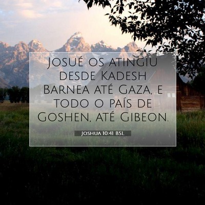 Picture 07 - Joshua 10:41 BSL - Josué os atingiu desde Kadesh Barnea até Gaza, - Bible Verse Picture
