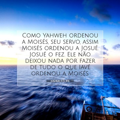 Picture 07 - Joshua 11:15 BSL - Como Yahweh ordenou a Moisés, seu servo, assim - Bible Verse Picture