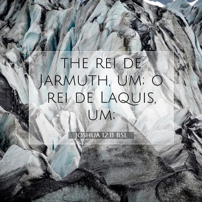 Picture 07 - Joshua 12:11 BSL - the rei de Jarmuth, um; o rei de Laquis, - Bible Verse Picture