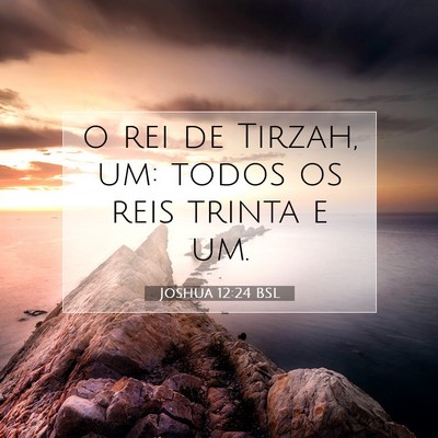Picture 07 - Joshua 12:24 BSL - o rei de Tirzah, um: todos os reis trinta e - Bible Verse Picture