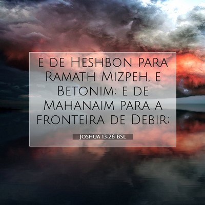 Picture 07 - Joshua 13:26 BSL - e de Heshbon para Ramath Mizpeh, e Betonim; e de - Bible Verse Picture
