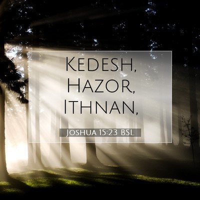 Picture 07 - Joshua 15:23 BSL - Kedesh, Hazor, - Bible Verse Picture