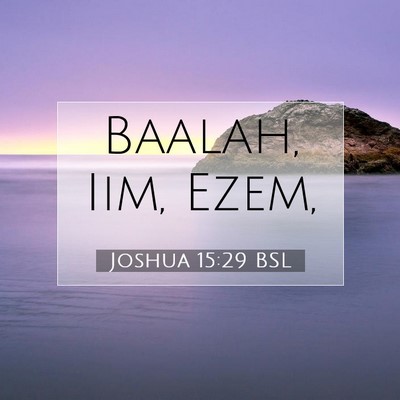 Picture 07 - Joshua 15:29 BSL - Baalah, Iim, - Bible Verse Picture