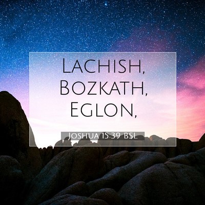 Picture 07 - Joshua 15:39 BSL - Lachish, Bozkath, - Bible Verse Picture