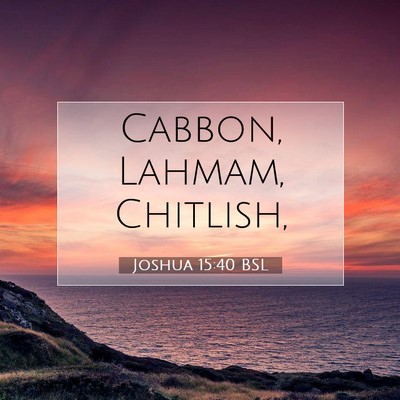 Picture 07 - Joshua 15:40 BSL - Cabbon, Lahmam, - Bible Verse Picture