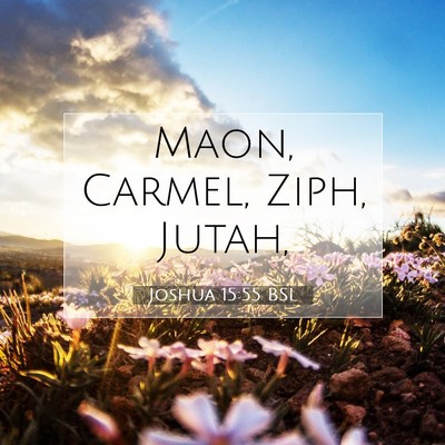 Picture 07 - Joshua 15:55 BSL - Maon, Carmel, Ziph, - Bible Verse Picture