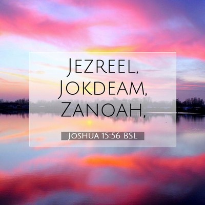 Picture 07 - Joshua 15:56 BSL - Jezreel, Jokdeam, - Bible Verse Picture