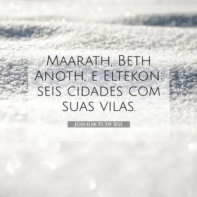 Picture 07 - Joshua 15:59 BSL - Maarath, Beth Anoth, e Eltekon; seis cidades com - Bible Verse Picture