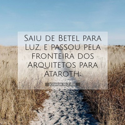 Picture 07 - Joshua 16:2 BSL - Saiu de Betel para Luz, e passou pela fronteira - Bible Verse Picture
