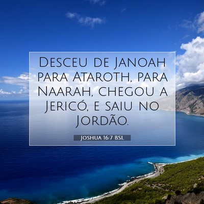 Picture 07 - Joshua 16:7 BSL - Desceu de Janoah para Ataroth, para Naarah, - Bible Verse Picture